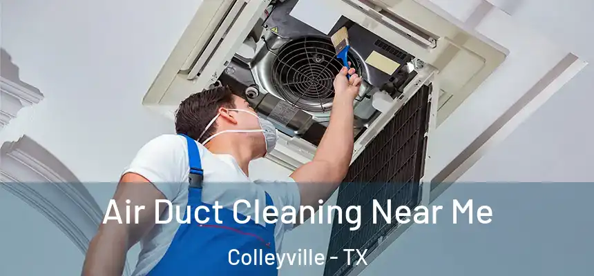 Air Duct Cleaning Near Me Colleyville - TX