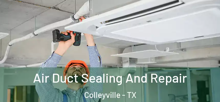 Air Duct Sealing And Repair Colleyville - TX