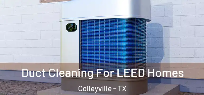  Duct Cleaning For LEED Homes Colleyville - TX