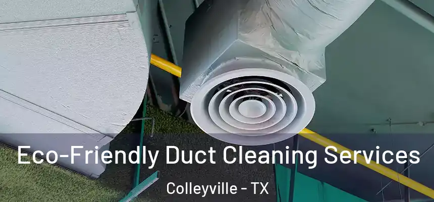 Eco-Friendly Duct Cleaning Services Colleyville - TX