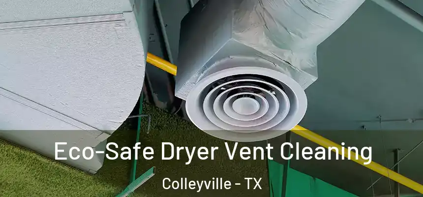  Eco-Safe Dryer Vent Cleaning Colleyville - TX