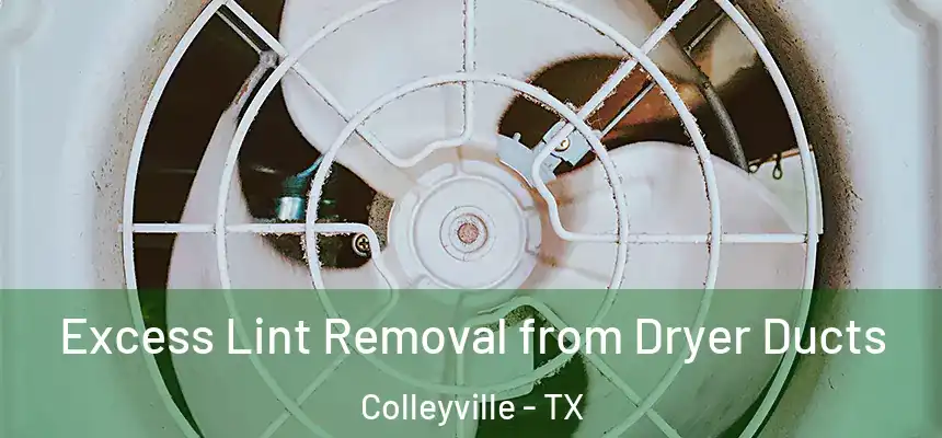 Excess Lint Removal from Dryer Ducts Colleyville - TX