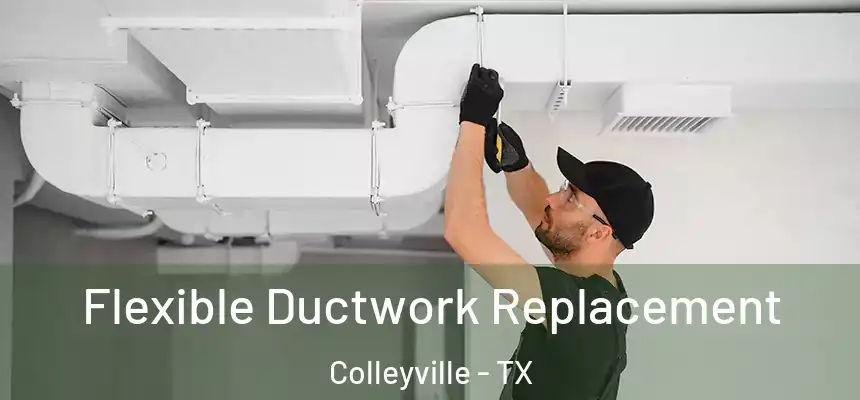 Flexible Ductwork Replacement Colleyville - TX