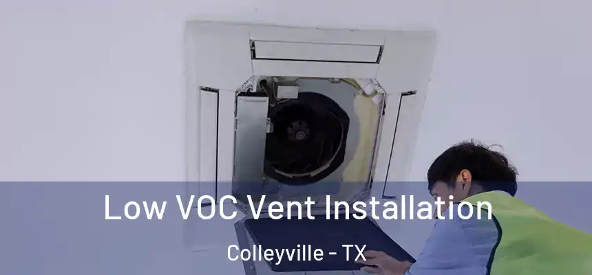  Low VOC Vent Installation Colleyville - TX